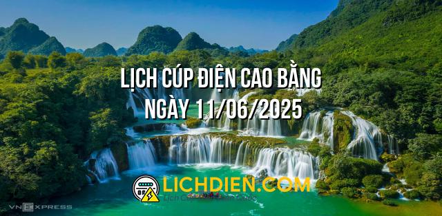 Lịch cúp điện Cao Bằng ngày 11/06/2025