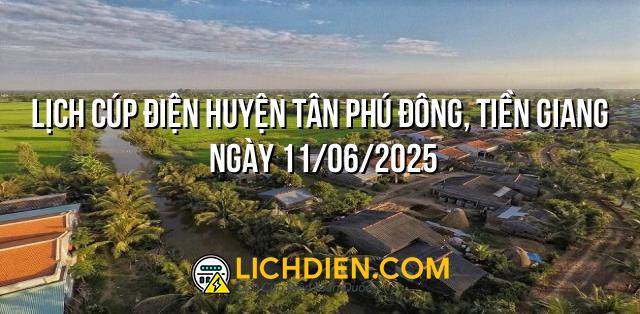 Lịch cúp điện Huyện Tân Phú Đông, Tiền Giang ngày 11/06/2025