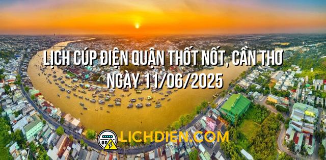 Lịch cúp điện Quận Thốt Nốt, Cần Thơ ngày 11/06/2025