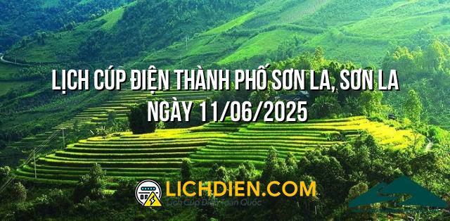 Lịch cúp điện Thành phố Sơn La, Sơn La ngày 11/06/2025