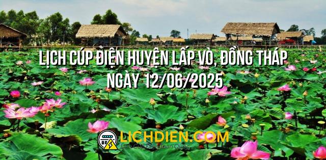 Lịch cúp điện Huyện Lấp Vò, Đồng Tháp ngày 12/06/2025