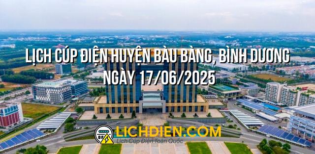 Lịch cúp điện Huyện Bàu Bàng, Bình Dương ngày 17/06/2025