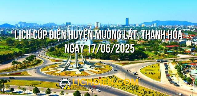 Lịch cúp điện Huyện Mường Lát, Thanh Hóa ngày 17/06/2025