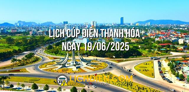 Lịch cúp điện Thanh Hóa ngày 19/06/2025