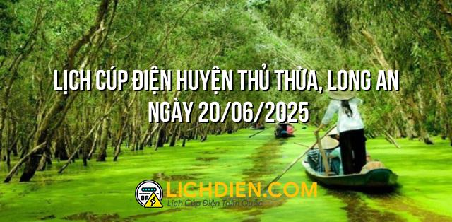 Lịch cúp điện Huyện Thủ Thừa, Long An ngày 20/06/2025