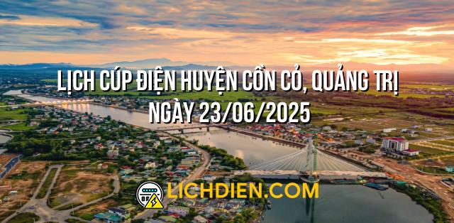 Lịch cúp điện Huyện Cồn Cỏ, Quảng Trị ngày 23/06/2025