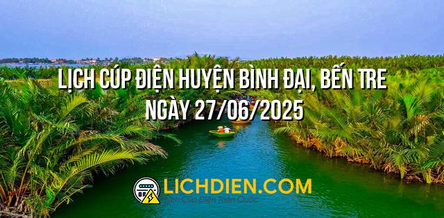 Lịch cúp điện Huyện Bình Đại, Bến Tre ngày 27/06/2025
