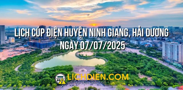 Lịch cúp điện Huyện Ninh Giang, Hải Dương ngày 07/07/2025