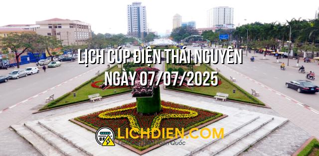 Lịch cúp điện Thái Nguyên ngày 07/07/2025