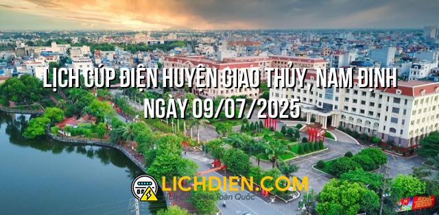 Lịch cúp điện Huyện Giao Thủy, Nam Định ngày 09/07/2025