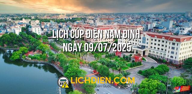 Lịch cúp điện Nam Định ngày 09/07/2025