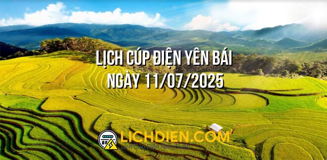 Lịch cúp điện Yên Bái ngày 11/07/2025