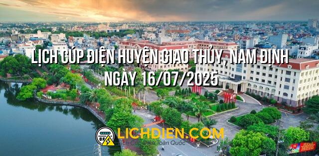 Lịch cúp điện Huyện Giao Thủy, Nam Định ngày 16/07/2025