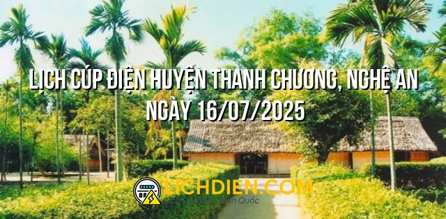 Lịch cúp điện Huyện Thanh Chương, Nghệ An ngày 16/07/2025