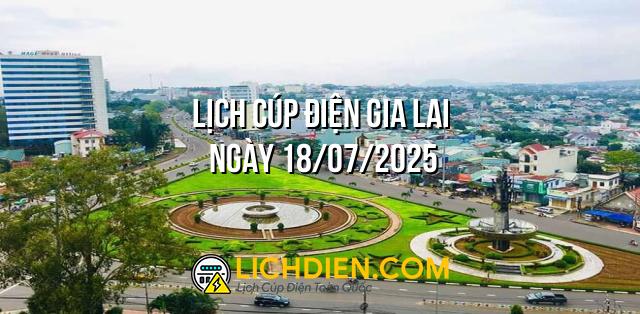 Lịch cúp điện Gia Lai ngày 18/07/2025