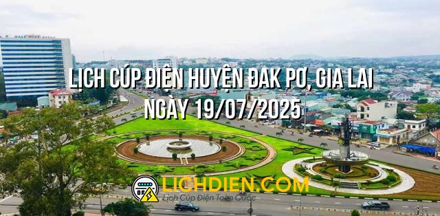 Lịch cúp điện Huyện Đak Pơ, Gia Lai ngày 19/07/2025