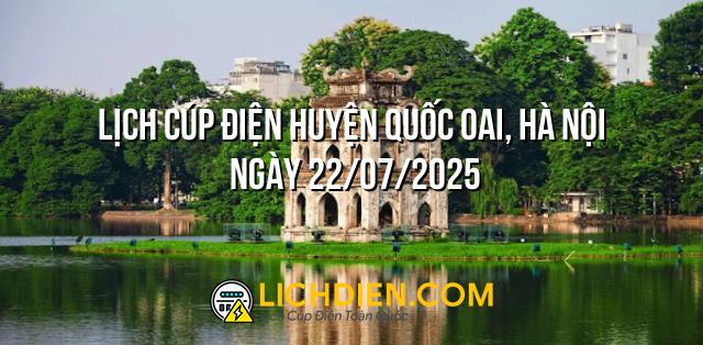 Lịch cúp điện Huyện Quốc Oai, Hà Nội ngày 22/07/2025