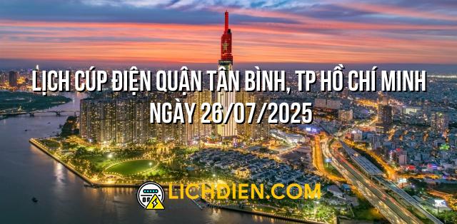 Lịch cúp điện Quận Tân Bình, TP Hồ Chí Minh ngày 26/07/2025