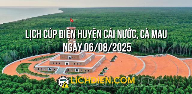 Lịch cúp điện Huyện Cái Nước, Cà Mau ngày 06/08/2025
