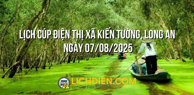 Lịch cúp điện Thị xã Kiến Tường, Long An ngày 07/08/2025