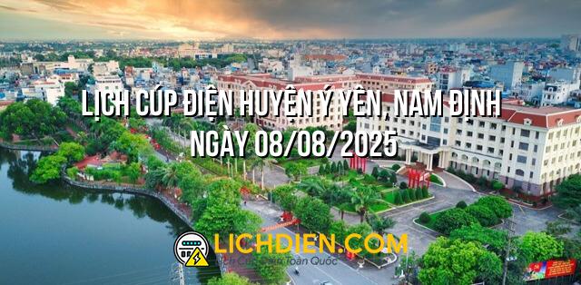 Lịch cúp điện Huyện Ý Yên, Nam Định ngày 08/08/2025