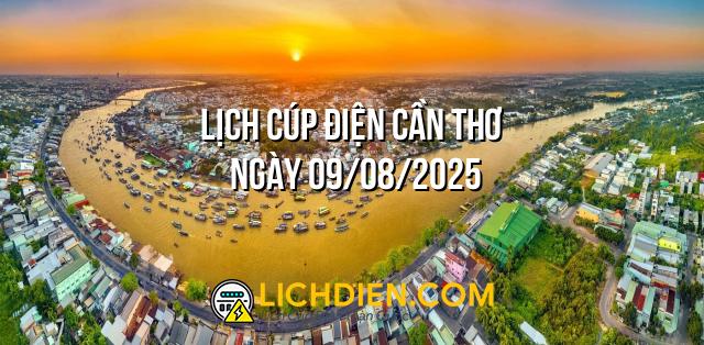 Lịch cúp điện Cần Thơ ngày 09/08/2025
