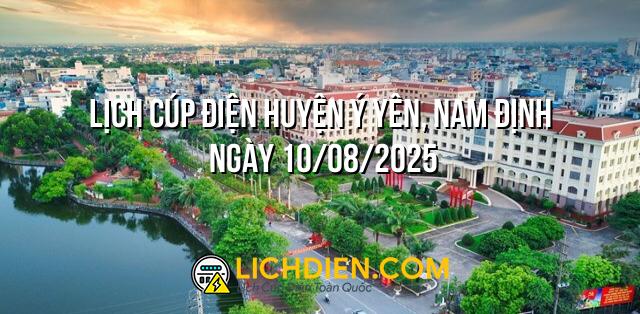 Lịch cúp điện Huyện Ý Yên, Nam Định ngày 10/08/2025
