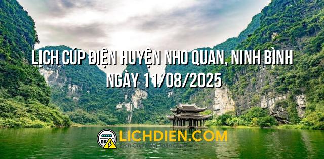 Lịch cúp điện Huyện Nho Quan, Ninh Bình ngày 11/08/2025