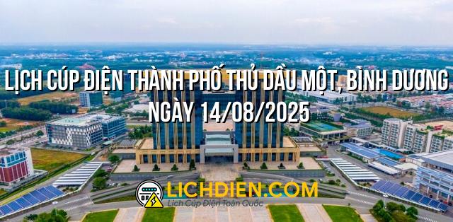 Lịch cúp điện Thành phố Thủ Dầu Một, Bình Dương ngày 14/08/2025