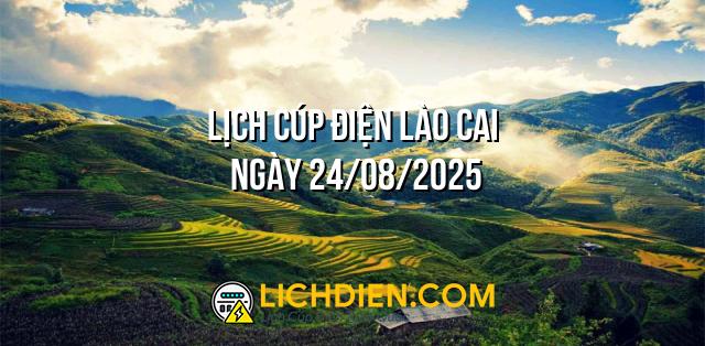 Lịch cúp điện Lào Cai ngày 24/08/2025