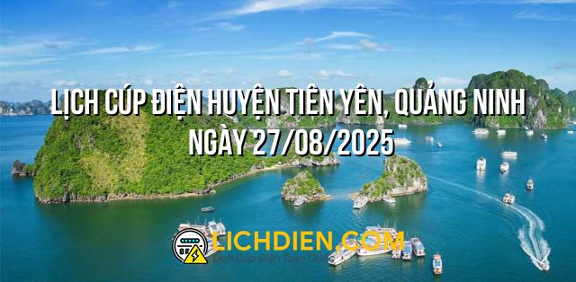 Lịch cúp điện Huyện Tiên Yên, Quảng Ninh ngày 27/08/2025