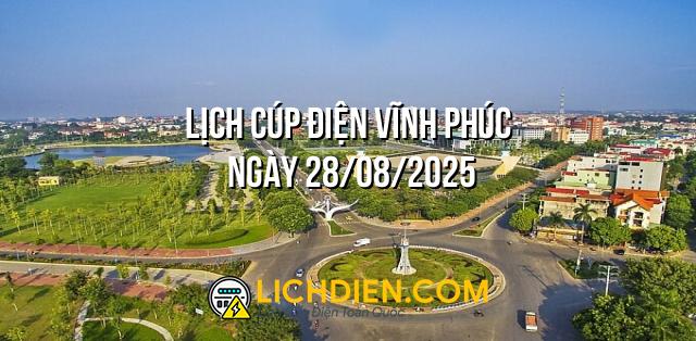 Lịch cúp điện Vĩnh Phúc ngày 28/08/2025