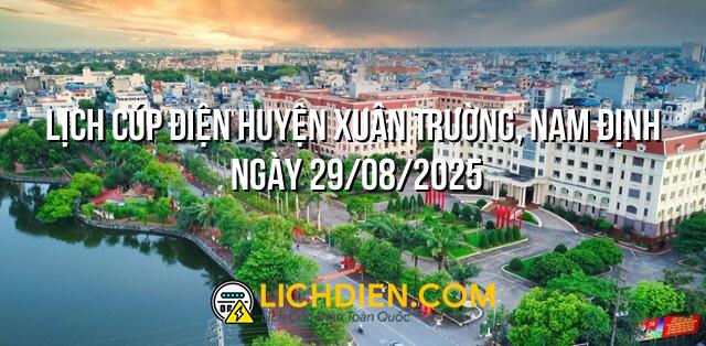 Lịch cúp điện Huyện Xuân Trường, Nam Định ngày 29/08/2025
