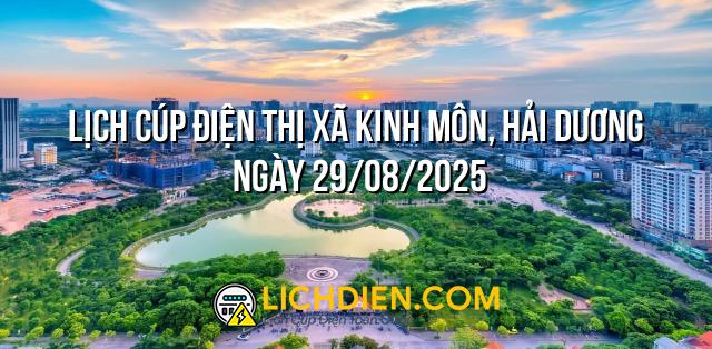 Lịch cúp điện Thị xã Kinh Môn, Hải Dương ngày 29/08/2025