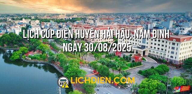 Lịch cúp điện Huyện Hải Hậu, Nam Định ngày 30/08/2025