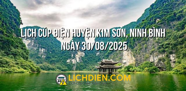Lịch cúp điện Huyện Kim Sơn, Ninh Bình ngày 30/08/2025