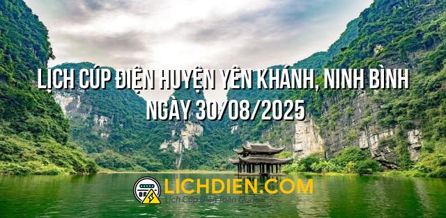 Lịch cúp điện Huyện Yên Khánh, Ninh Bình ngày 30/08/2025