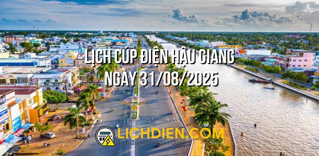 Lịch cúp điện Hậu Giang ngày 31/08/2025