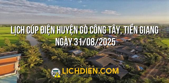 Lịch cúp điện Huyện Gò Công Tây, Tiền Giang ngày 31/08/2025