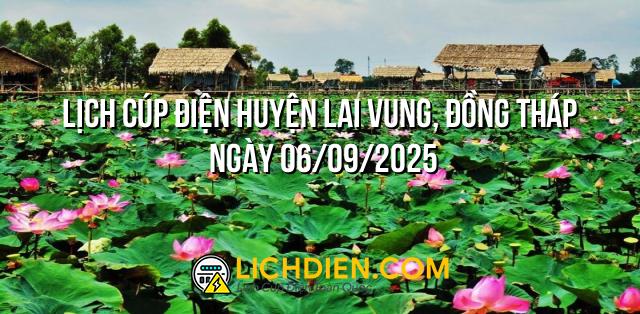 Lịch cúp điện Huyện Lai Vung, Đồng Tháp ngày 06/09/2025