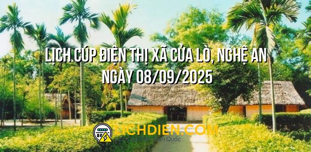 Lịch cúp điện Thị xã Cửa Lò, Nghệ An ngày 08/09/2025