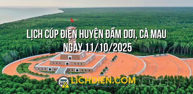 Lịch cúp điện Huyện Đầm Dơi, Cà Mau ngày 11/10/2025
