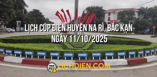 Lịch cúp điện Huyện Na Rì, Bắc Kạn ngày 11/10/2025