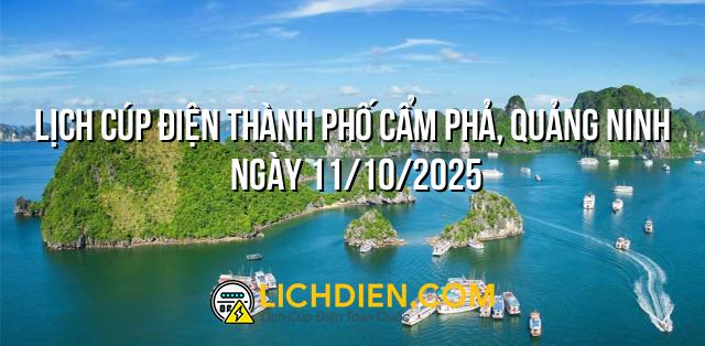 Lịch cúp điện Thành phố Cẩm Phả, Quảng Ninh ngày 11/10/2025