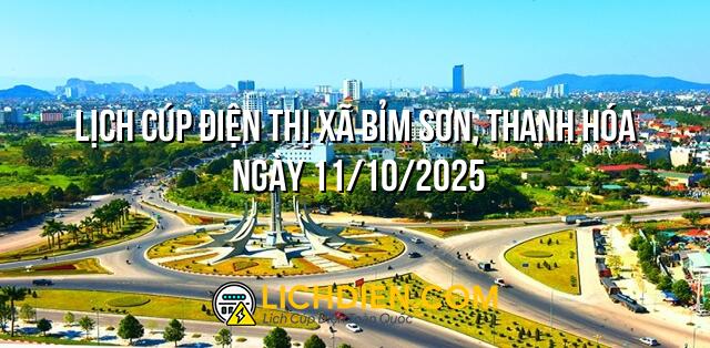 Lịch cúp điện Thị Xã Bỉm Sơn, Thanh Hóa ngày 11/10/2025