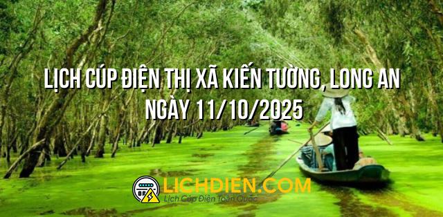 Lịch cúp điện Thị xã Kiến Tường, Long An ngày 11/10/2025