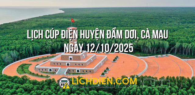 Lịch cúp điện Huyện Đầm Dơi, Cà Mau ngày 12/10/2025