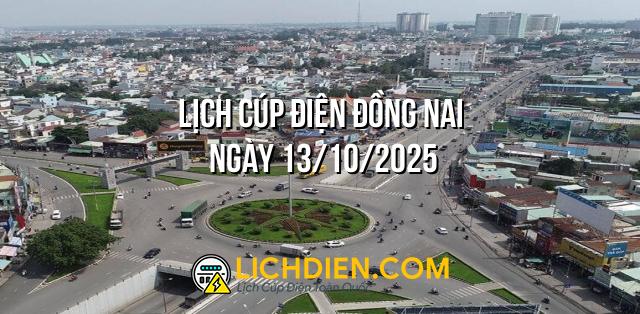 Lịch cúp điện Đồng Nai ngày 13/10/2025