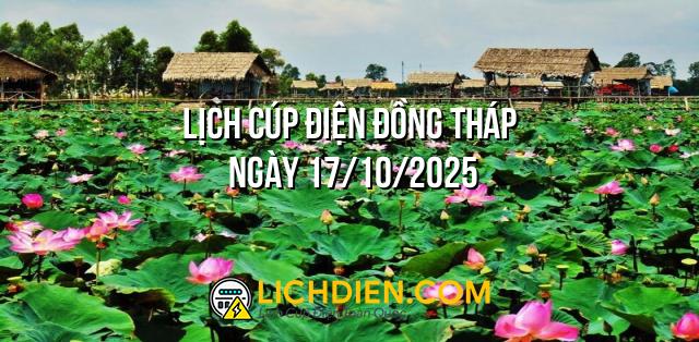 Lịch cúp điện Đồng Tháp ngày 17/10/2025