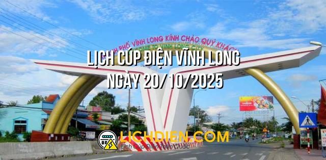 Lịch cúp điện Vĩnh Long ngày 20/10/2025
